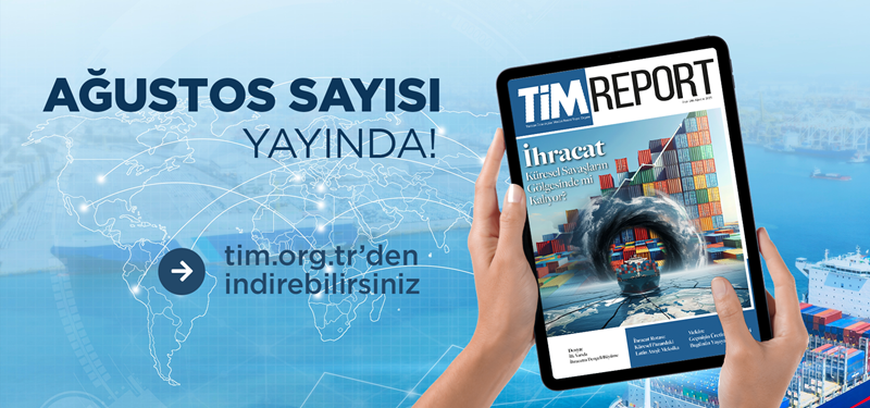 TİM Report Ağustos Sayısı Yayında