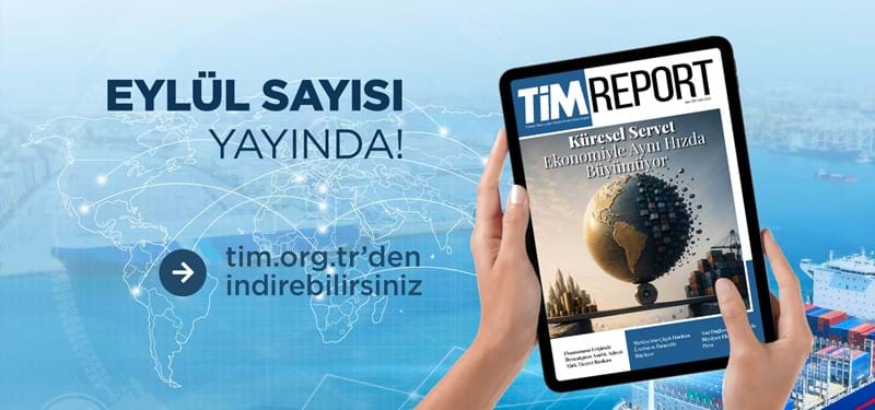 TİM Report Eylül Sayısı Yayında