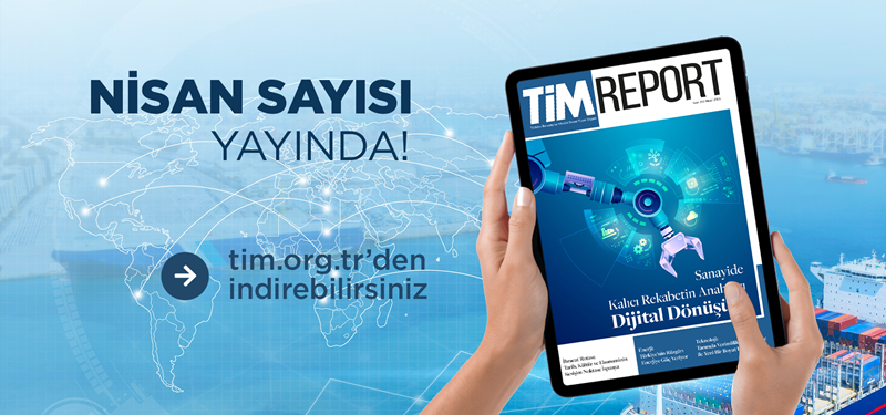 TİM Report Nisan Sayısı Yayında