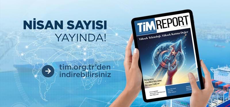 TİM Report Nisan Sayısı Yayında