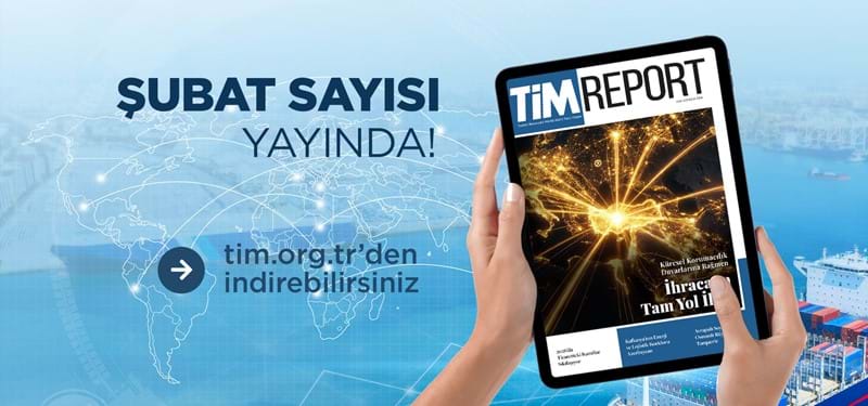 TİM Report Şubat Sayısı Yayında