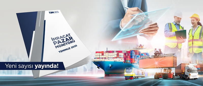 İhracat Pazar Monitörü Temmuz Sayısı Yayında